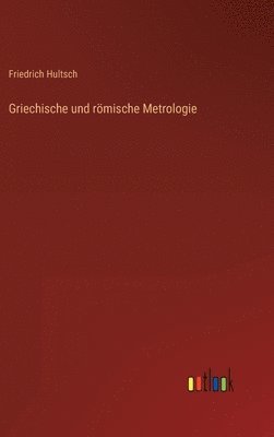 Friedrich Hultsch - Griechische und römische Metrologie, Inbunden