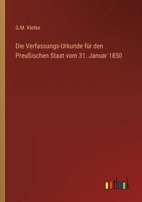 bokomslag Die Verfassungs-Urkunde fur den Preussischen Staat vom 31. Januar 1850