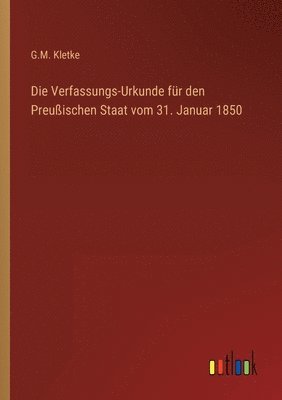 bokomslag Die Verfassungs-Urkunde fr den Preuischen Staat vom 31. Januar 1850