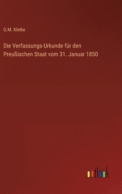 bokomslag Die Verfassungs-Urkunde fr den Preuischen Staat vom 31. Januar 1850