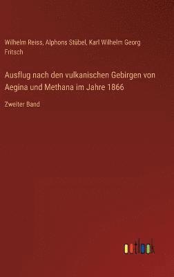 Karl Wilhelm Georg Fritsch, Wilhelm Reiss, Alphons Stübel - Ausflug nach den vulkanischen Gebirgen von Aegina und Methana im Jahre 1866, Inbunden