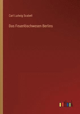 Das Feuerloeschwesen Berlins 1