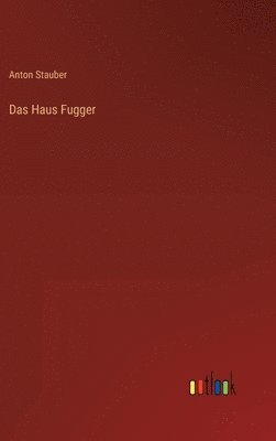 Anton Stauber - Haus Fugger, Inbunden