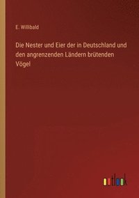 bokomslag Die Nester und Eier der in Deutschland und den angrenzenden Lndern brtenden Vgel