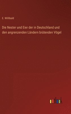 Die Nester und Eier der in Deutschland und den angrenzenden Lndern brtenden Vgel 1