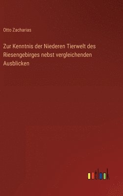 bokomslag Zur Kenntnis der Niederen Tierwelt des Riesengebirges nebst vergleichenden Ausblicken