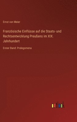 Franzsische Einflsse auf die Staats- und Rechtsentwicklung Preuens im XIX. Jahrhundert 1