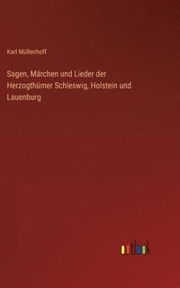 bokomslag Sagen, Mrchen und Lieder der Herzogthmer Schleswig, Holstein und Lauenburg