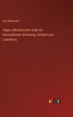 Karl Müllenhoff - Sagen, Märchen und Lieder der Herzogthümer Schleswig, Holstein und Lauenburg, Inbunden