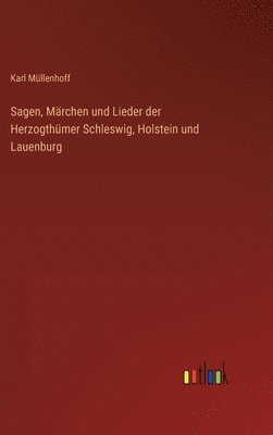 Sagen, Mrchen und Lieder der Herzogthmer Schleswig, Holstein und Lauenburg 1