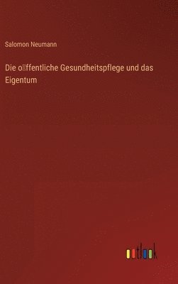 bokomslag o?ffentliche Gesundheitspflege und das Eigentum