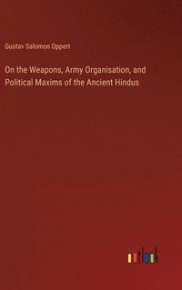 bokomslag On the Weapons, Army Organisation, and Political Maxims of the Ancient Hindus