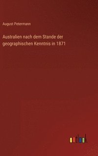 bokomslag Australien nach dem Stande der geographischen Kenntnis in 1871