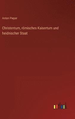 bokomslag Christentum, rmisches Kaisertum und heidnischer Staat