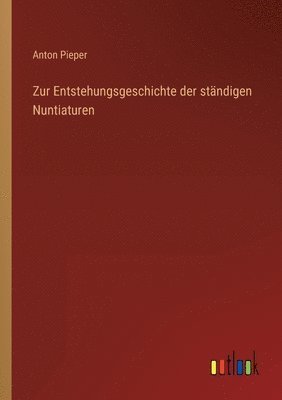 bokomslag Zur Entstehungsgeschichte der standigen Nuntiaturen