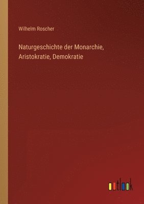 bokomslag Naturgeschichte der Monarchie, Aristokratie, Demokratie