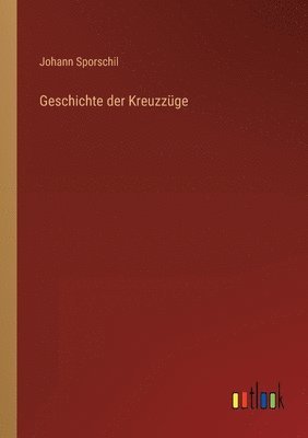 Johann Sporschil - Geschichte der Kreuzzüge, Häftad