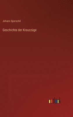 Johann Sporschil - Geschichte der Kreuzzüge, Inbunden