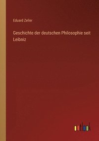 bokomslag Geschichte der deutschen Philosophie seit Leibniz