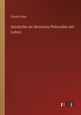 bokomslag Geschichte der deutschen Philosophie seit Leibniz