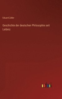bokomslag Geschichte der deutschen Philosophie seit Leibniz