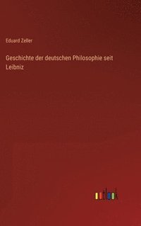 bokomslag Geschichte der deutschen Philosophie seit Leibniz