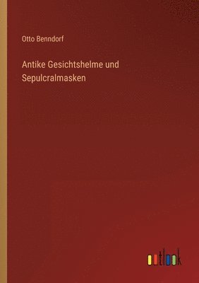 bokomslag Antike Gesichtshelme und Sepulcralmasken