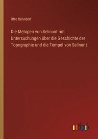 bokomslag Die Metopen von Selinunt mit Untersuchungen uber die Geschichte der Topographie und die Tempel von Selinunt