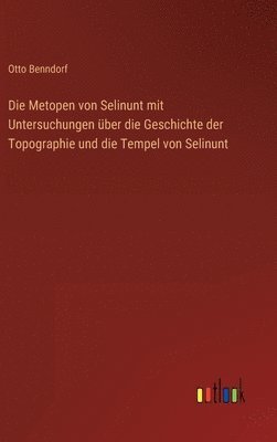 bokomslag Die Metopen von Selinunt mit Untersuchungen ber die Geschichte der Topographie und die Tempel von Selinunt