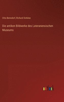 Die antiken Bildwerke des Lateranensischen Museums 1