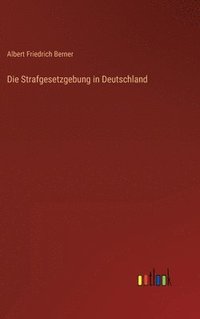 bokomslag Die Strafgesetzgebung in Deutschland