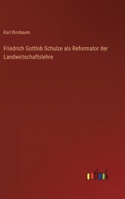 Friedrich Gottlob Schulze als Reformator der Landwirtschaftslehre 1