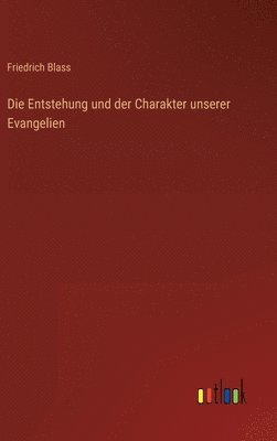 bokomslag Die Entstehung und der Charakter unserer Evangelien