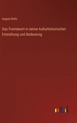 August Boltz - Fremdwort in seiner kulturhistorischen Entstehung und Bedeutung, Inbunden