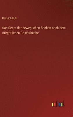 Heinrich Buhl - Recht der beweglichen Sachen nach dem Bürgerlichen Gesetzbuche, Inbunden
