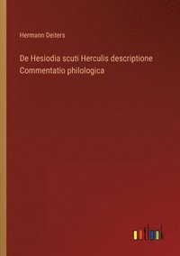 bokomslag De Hesiodia scuti Herculis descriptione Commentatio philologica
