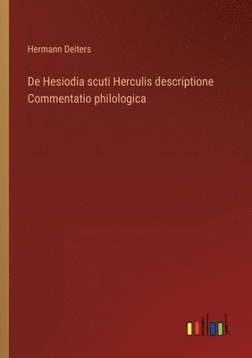 De Hesiodia scuti Herculis descriptione Commentatio philologica 1