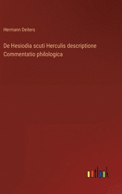 bokomslag De Hesiodia scuti Herculis descriptione Commentatio philologica