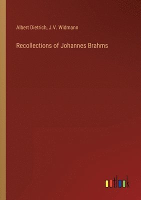 Albert Dietrich, J V Widmann - Recollections of Johannes Brahms, Häftad