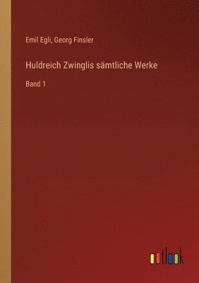 Huldreich Zwinglis samtliche Werke 1