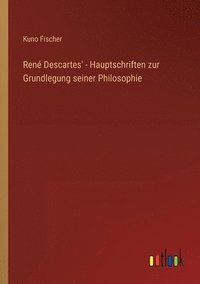 bokomslag Rene Descartes' - Hauptschriften zur Grundlegung seiner Philosophie
