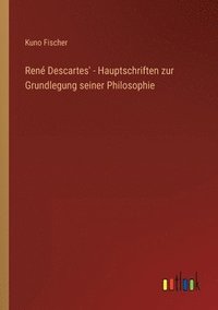 bokomslag René Descartes' - Hauptschriften zur Grundlegung seiner Philosophie