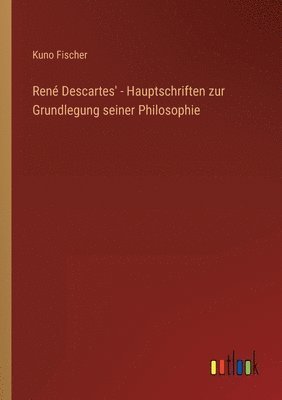bokomslag René Descartes' - Hauptschriften zur Grundlegung seiner Philosophie
