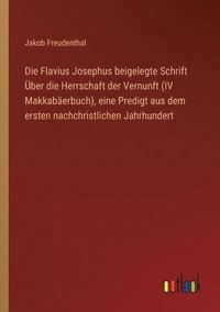 bokomslag Die Flavius Josephus beigelegte Schrift UEber die Herrschaft der Vernunft (IV Makkabaerbuch), eine Predigt aus dem ersten nachchristlichen Jahrhundert