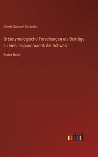 bokomslag Ortsetymologische Forschungen als Beitrge zu einer Toponomastik der Schweiz