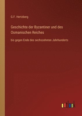 G F Hertzberg, G. F. Hertzberg, G.F. Hertzberg - Geschichte der Byzantiner und des Osmanischen Reiches, Häftad