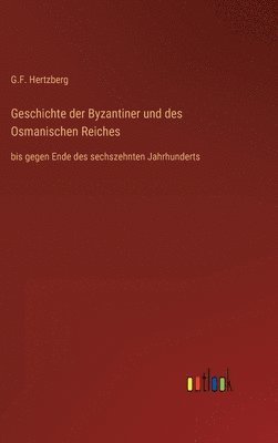 G F Hertzberg, G. F. Hertzberg, G.F. Hertzberg - Geschichte der Byzantiner und des Osmanischen Reiches, Inbunden