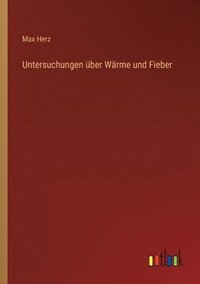 bokomslag Untersuchungen über Wärme und Fieber