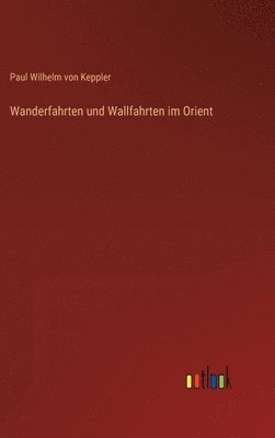 bokomslag Wanderfahrten und Wallfahrten im Orient