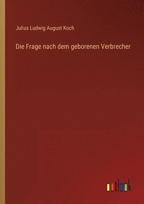 Die Frage nach dem geborenen Verbrecher 1